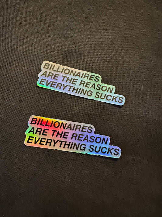 Billionaires are the reason everything sucks hologram sticker
