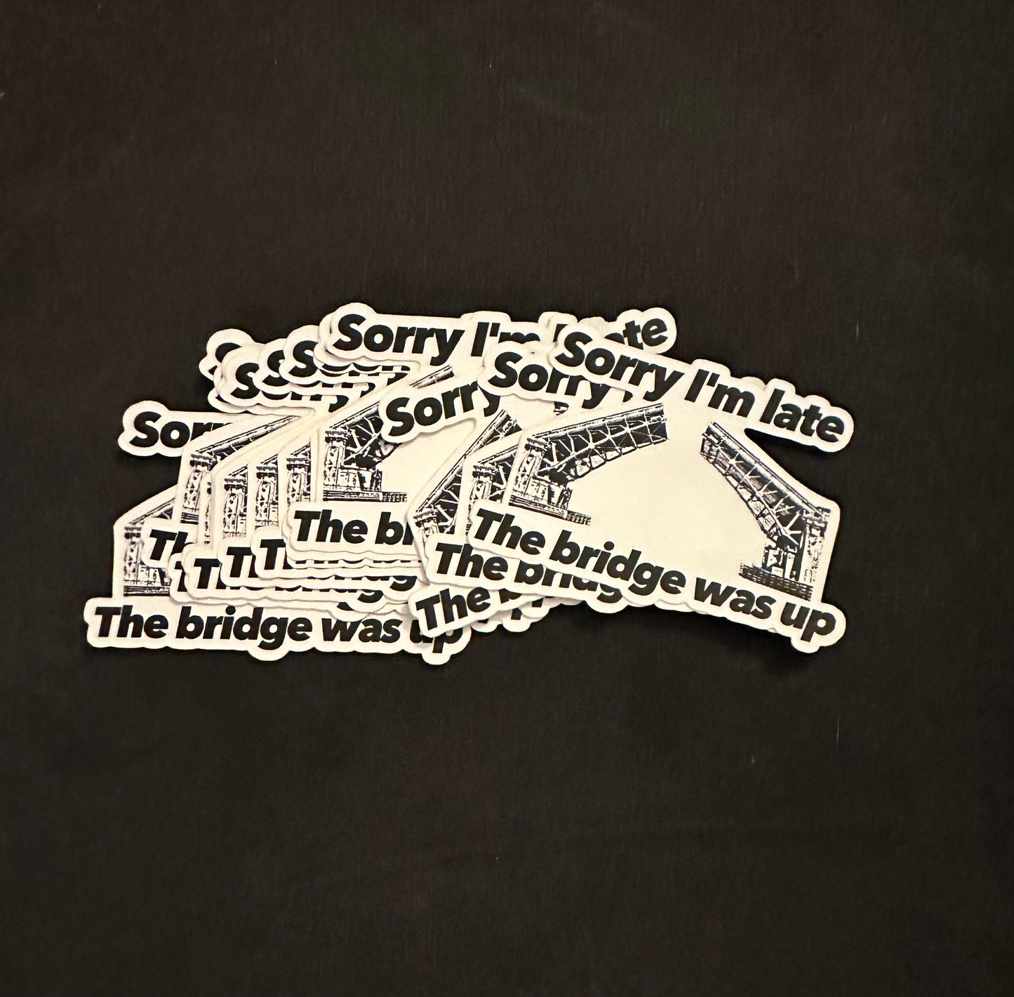 Sorry I'm late, the bridge was up sticker
