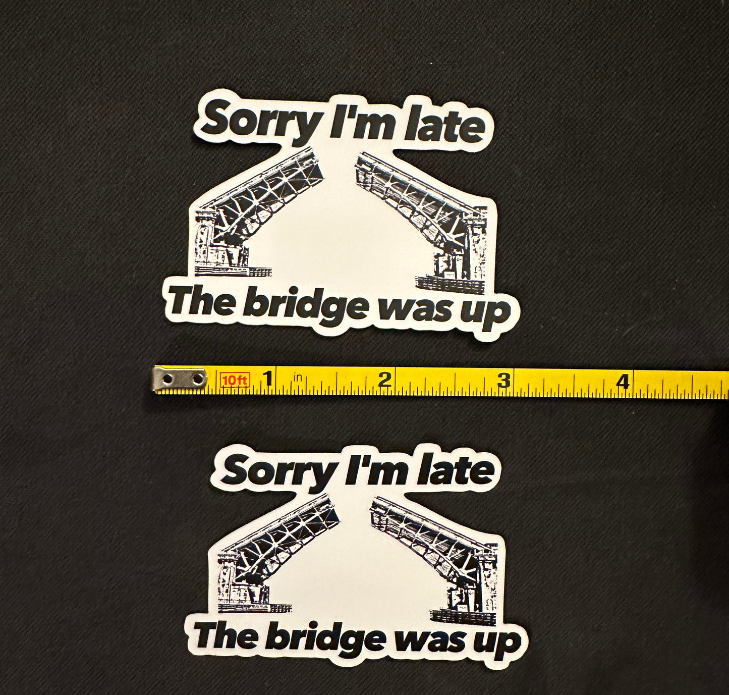 Sorry I'm late, the bridge was up sticker