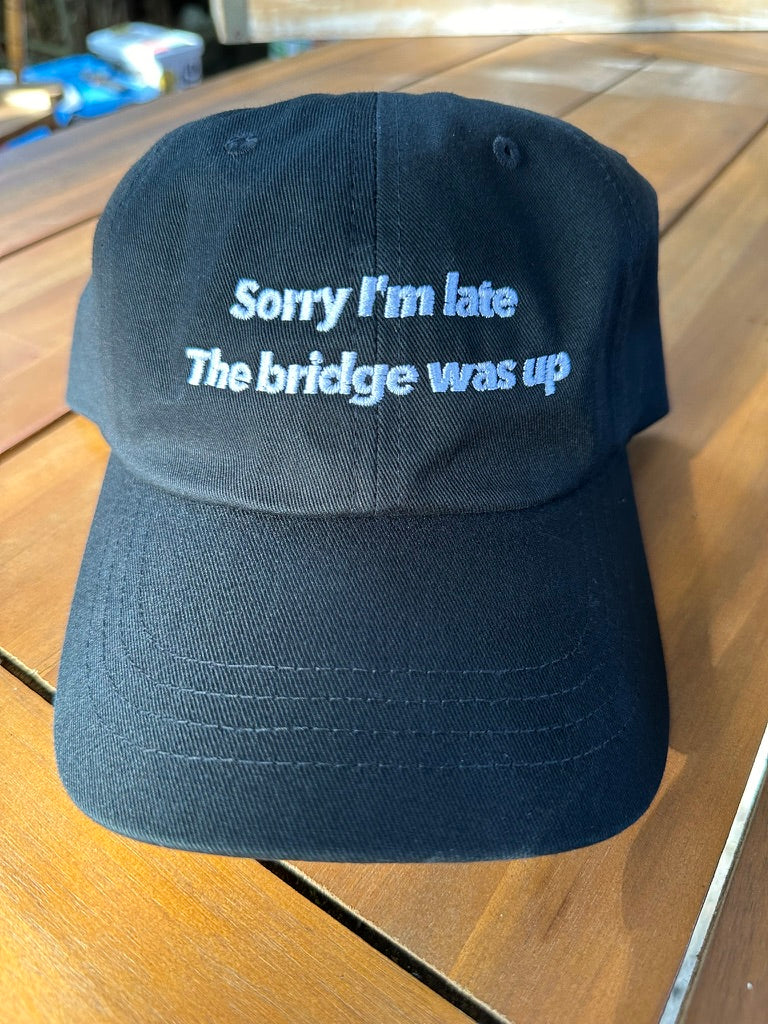 Sorry I'm late, the bridge was up hat