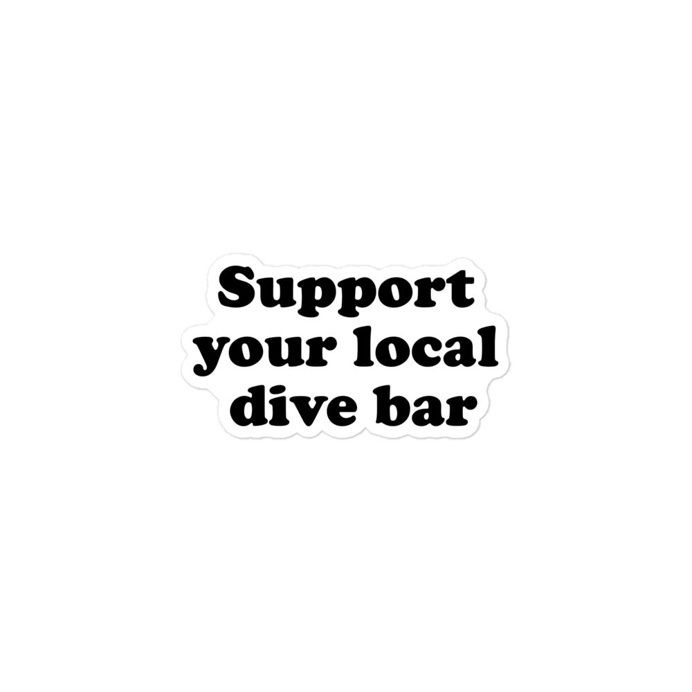 Support your local dive bar sticker