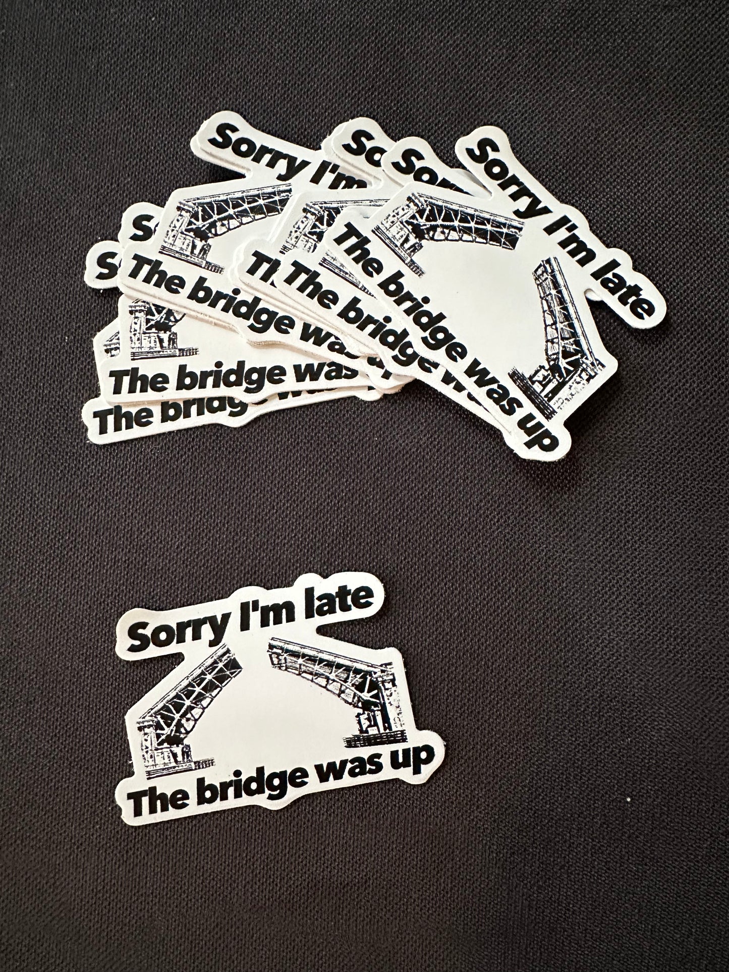Sorry I'm late, the bridge was up small sticker