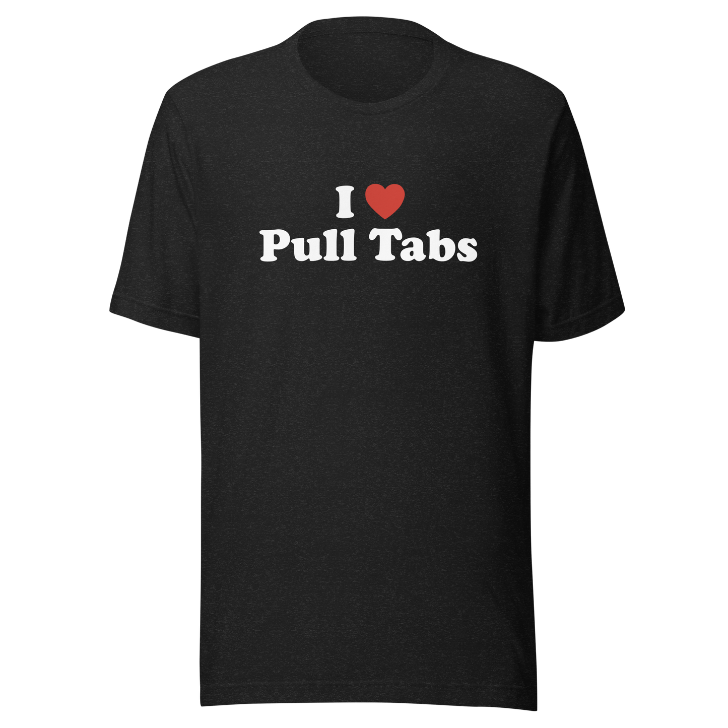 I love Pull Tabs Shirt - Dark colors