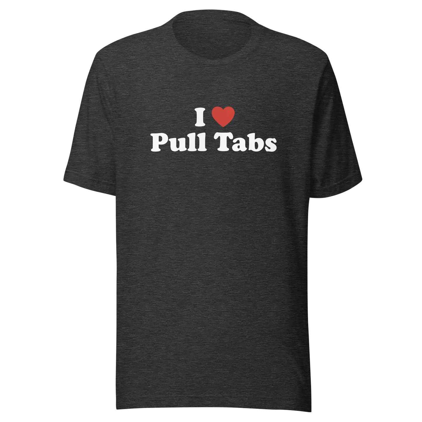 I love Pull Tabs Shirt - Dark colors