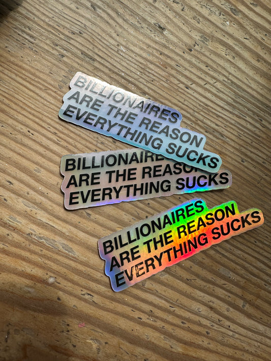 Billionaires are the reason everything sucks hologram sticker