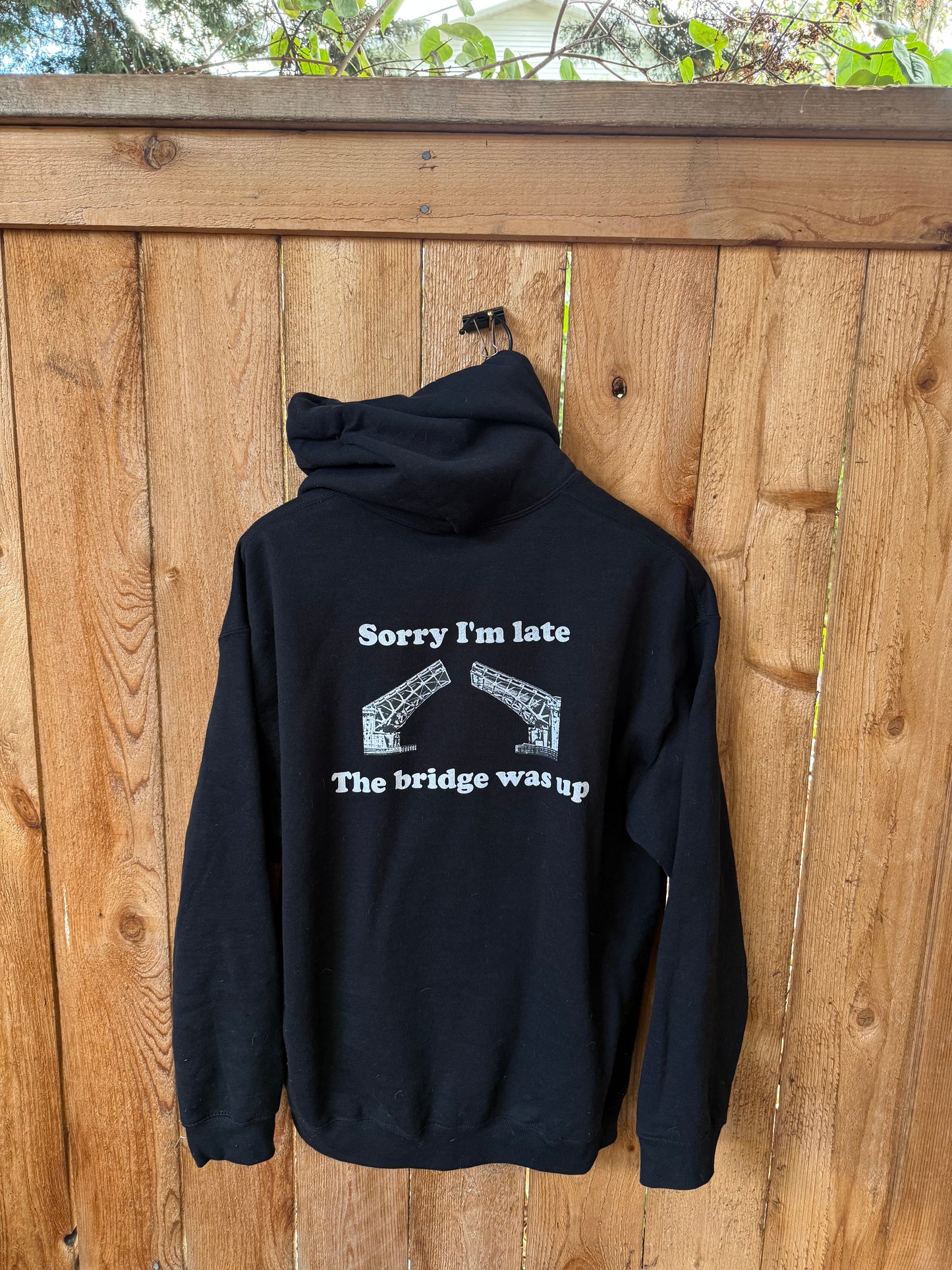 Sorry I'm Late, the Bridge is Up Hoodie