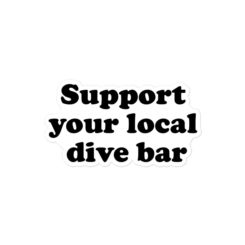 Support your local dive bar sticker