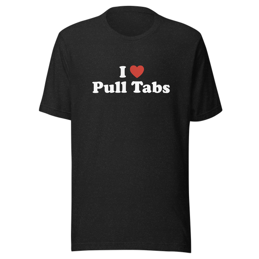 I love Pull Tabs Shirt - Dark colors